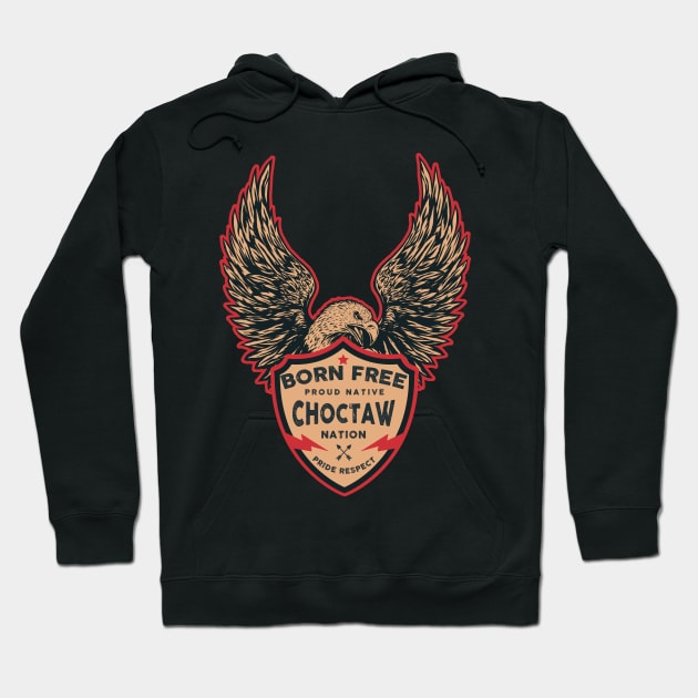 Choctaw Native American Indian Born Freedom Eagle Hoodie by The Dirty Gringo